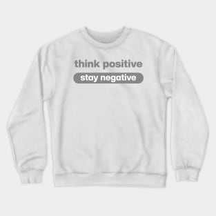 Think Positive stay negative Crewneck Sweatshirt